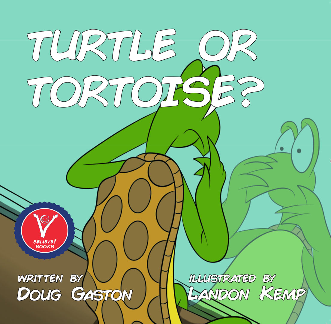 Turtle Or Tortoise | Believe Kids Books | Doug Gaston | Landon Kemp